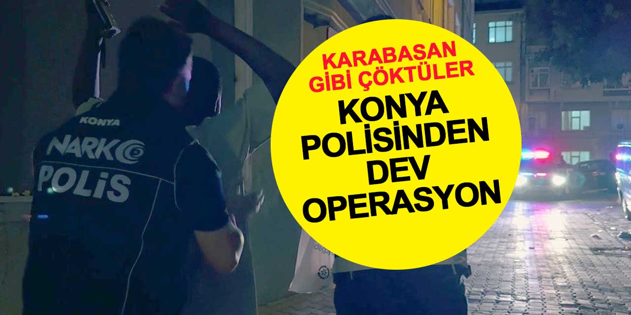 Karabasan gibi çöktüler! Konya gecelerinde hareketli anlar