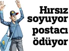 Hırsız soyuyor postacı ödüyor