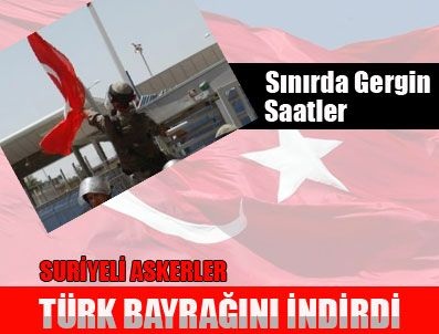 Suriyeli askerler Türk bayrağını indirdi