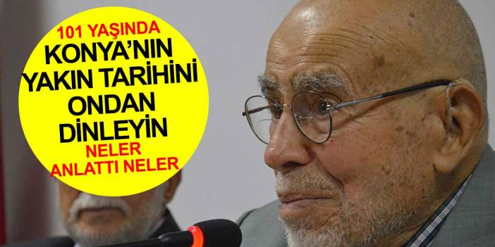 Konya'nın yakın tarihine şahit olmuş bir isim! Halil İbrahim Sayar...