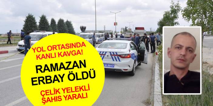 Karaman Konya yolunda silahlı kavga! Ramazan Erbay öldü! Çelik yelekli şahıs yaralı