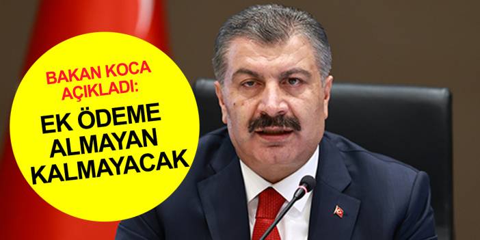 Sağlık Bakanı Koca'dan açıklama! Ek ödeme almayan kalmayacak