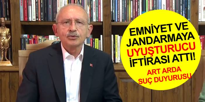 Kemal Kılıçdaroğlu'ndan Emniyet ve Jandarmaya 'uyuşturucu iftira'sı! Art arda suç duyurusu yapıldı