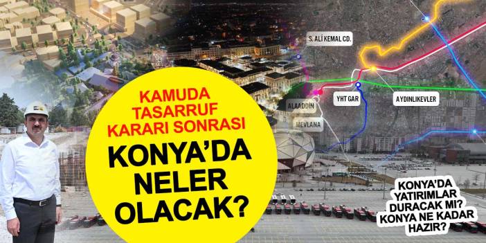 Kamuda Tasarruf Konya'yı Nasıl Etkileyecek?