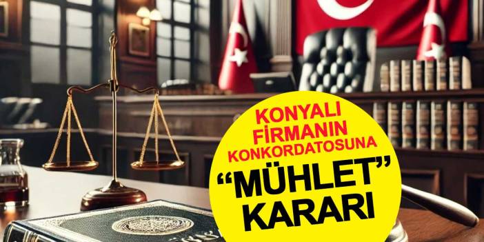 Konyalı Firmanın Konkordatosuna "Mühlet" Kararı