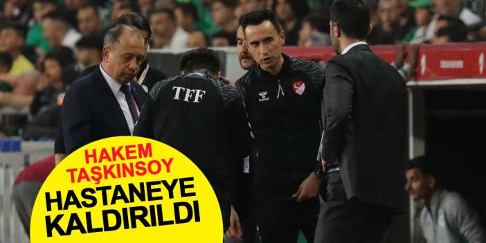 Hakem Abdullah Buğra Taşkınsoy hastaneye kaldırıldı
