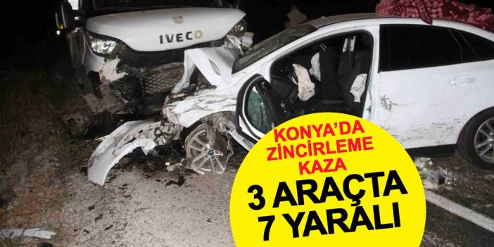 Konya'da zincirleme kaza: 3 araçta 7 kişi yaralandı