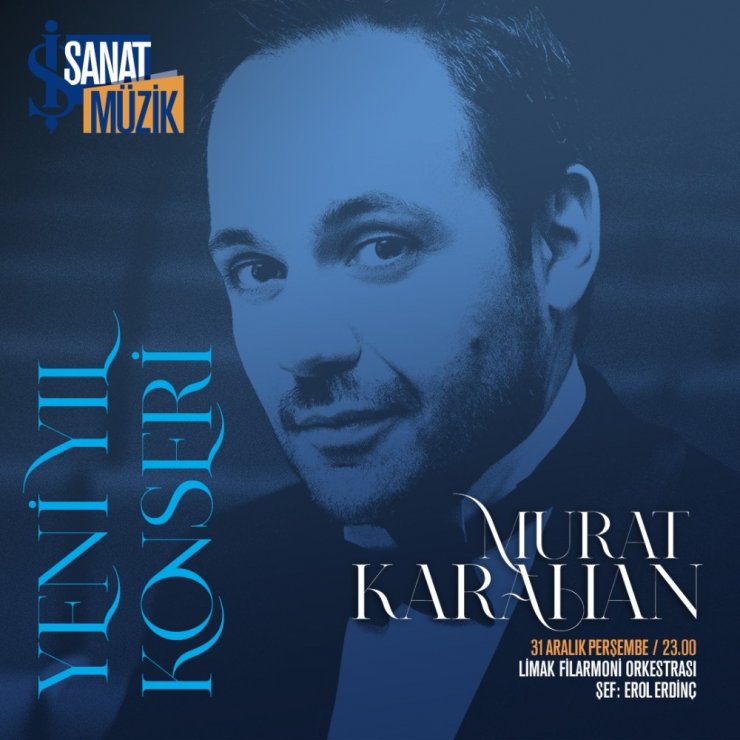 İş Sanat’ın Yeni Yıl Konseri’nin konuğu tenor Murat Karahan