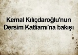 Kılıçdaroğlundan şok Dersim yorumu