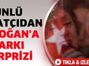 Ünlü sanatçıdan Erdoğan'a şarkı sürprizi