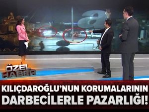 Kılıçdaroğlu'nun korumalarının darbecilerle pazarlığı kamerada!