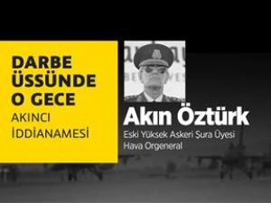 Darbe Üssünde O Gece: Akın Öztürk