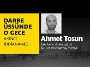 Darbe üssünde o gece: Ahmet Tosun