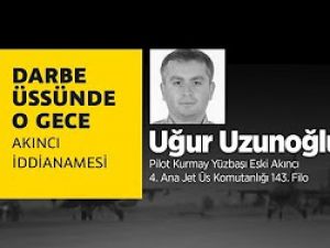 Darbe üssünde o gece: Uğur Uzunoğlu