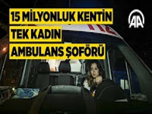 15 milyonluk kentin tek kadın ambulans şoförü
