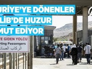 Suriye'ye dönenler İdlib'de huzur umut ediyor