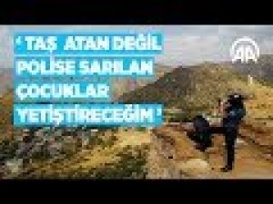 Taş atan değil, polise sarılan çocuklar yetiştireceğim'
