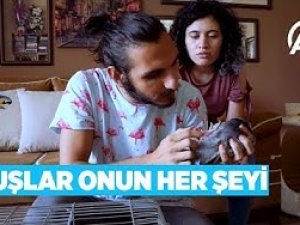 Kuşlar onun her şeyi