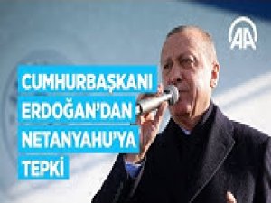 Cumhurbaşkanı Erdoğan'dan Netanyahu'ya tepki
