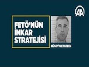 FETÖ'nün inkar stratejisi Hüseyin Ergezen