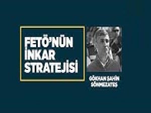 FETÖ'nün inkar stratejisi: Gökhan Şahin Sönmezateş