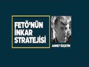 FETÖ'nün inkar stratejisi: Ahmet Özçetin