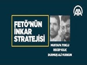 FETÖ'nün inkar stratejisi: Mustafa Toklu-Recep Kılıç-Durmuş Ali Vurkun